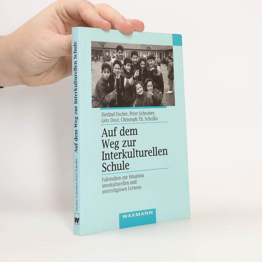 Götz Doyé Auf dem Weg zur Interkulturellen Schule. Fallstudien zur Situation interkulturellen und interreligiösen Lernens