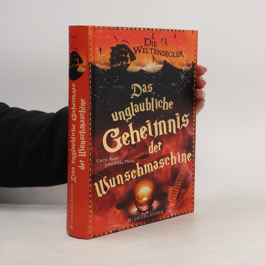 Carrie Ryan Die Weltensegler - das unglaubliche Geheimnis der Wunschmaschine