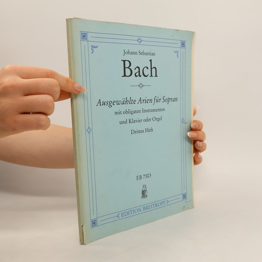 Johann Sebastian Bach Ausgewählte Arien für Sopran mit obligaten Instrumenten und Klavier oder Orgel