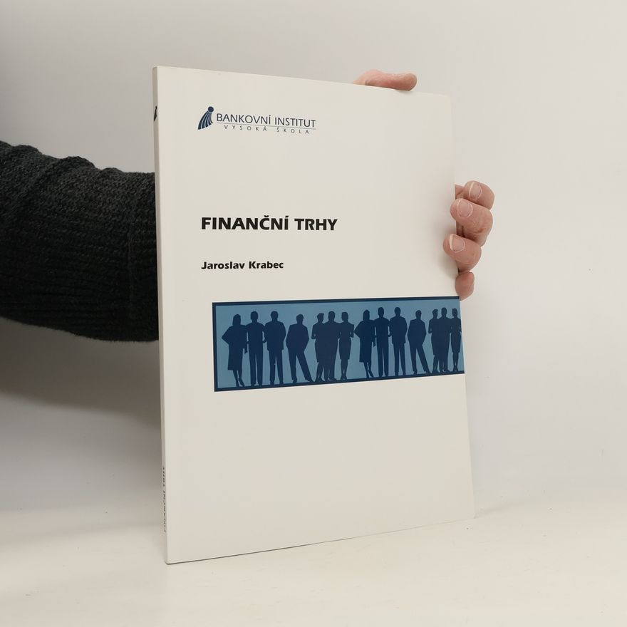 Jaroslav Krabec Finanční trhy : funkce, členění, analytické metody, teorie portfolia a kolektivní investování