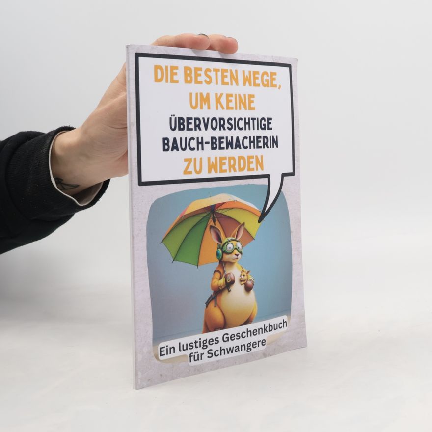 Alexander König Die besten Wege, um keine übervorsichtige Bauchbewacherin zu werden