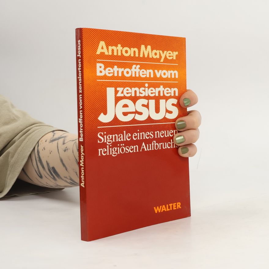 Mayer Adalbert Betroffen vom zensierten Jesus. Signale eines neuen religiösen Aufbruchs