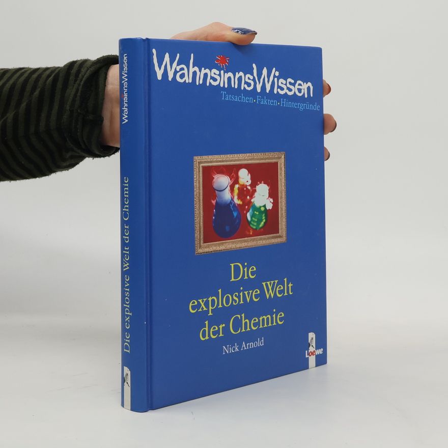 Nick Arnold Die explosive Welt der Chemie
