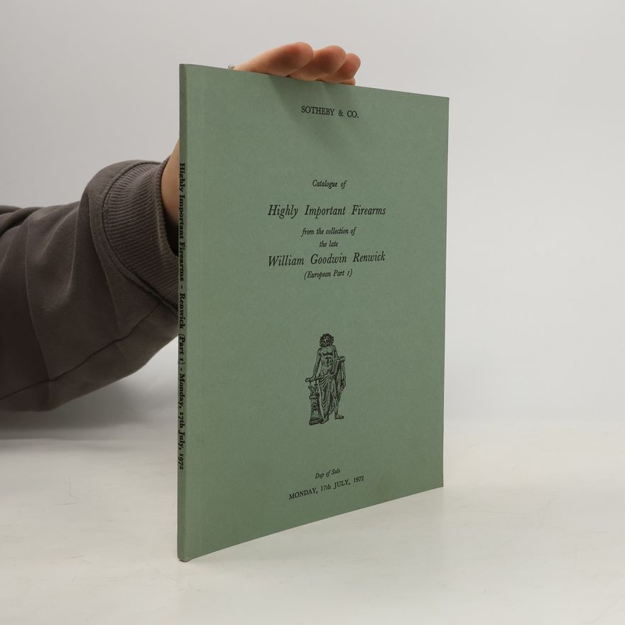 Autorenkollektiv Catalogue of Highly Important Firearms from the Collection of the Late William Goodwin Renwick