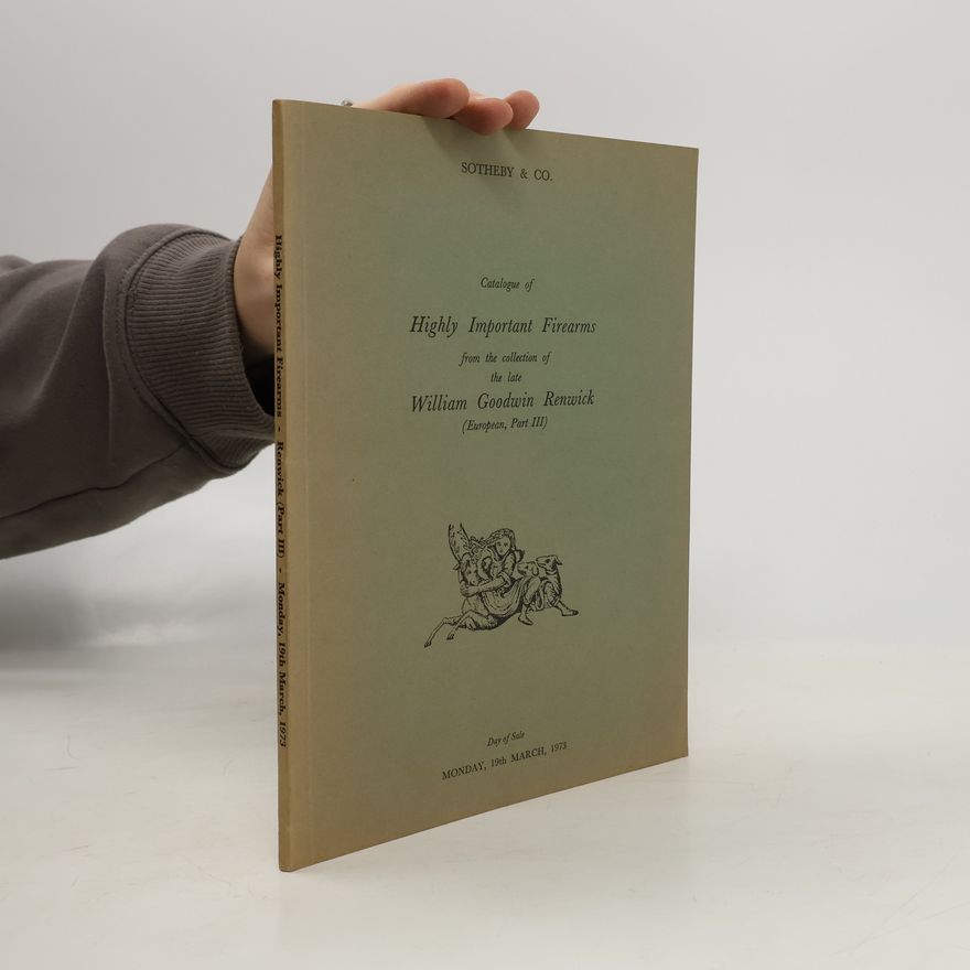 AA.VV. Catalogue of highly important firearms from the collection of the late William Goodwin Renwick 3