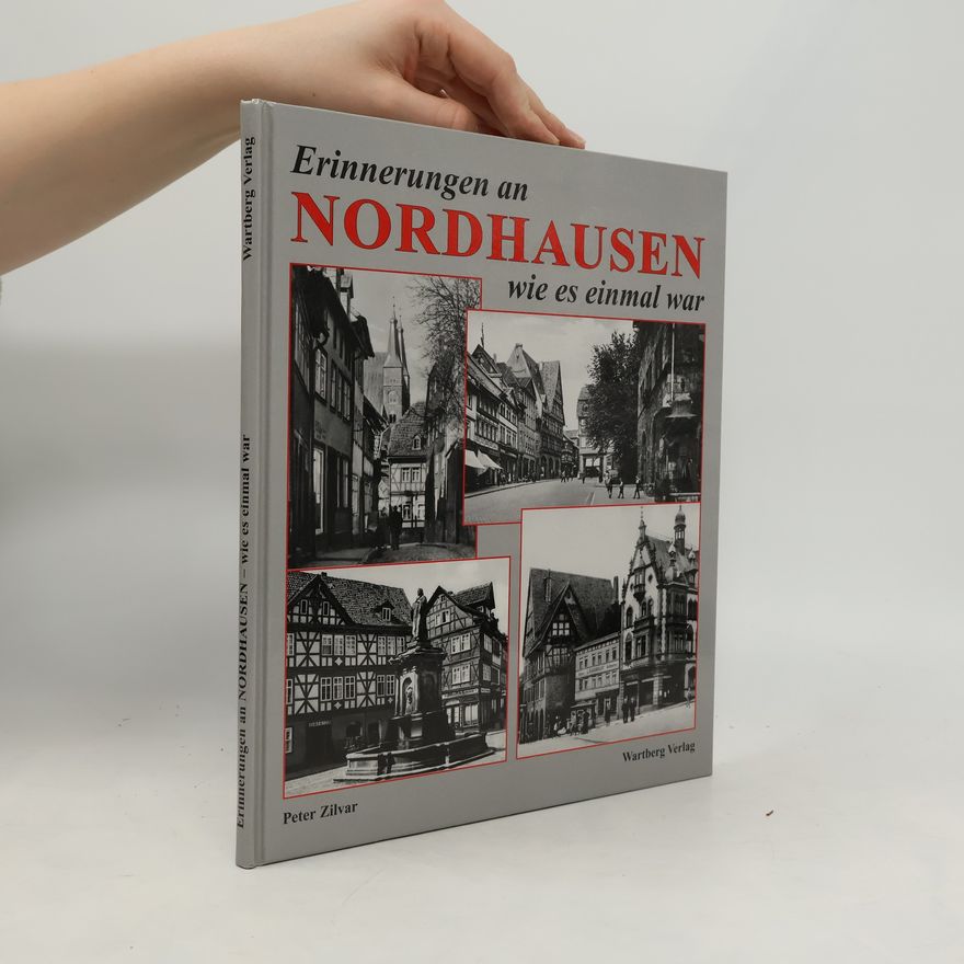 Peter Zilvar Erinnerungen an Nordhausen - wie es einmal war