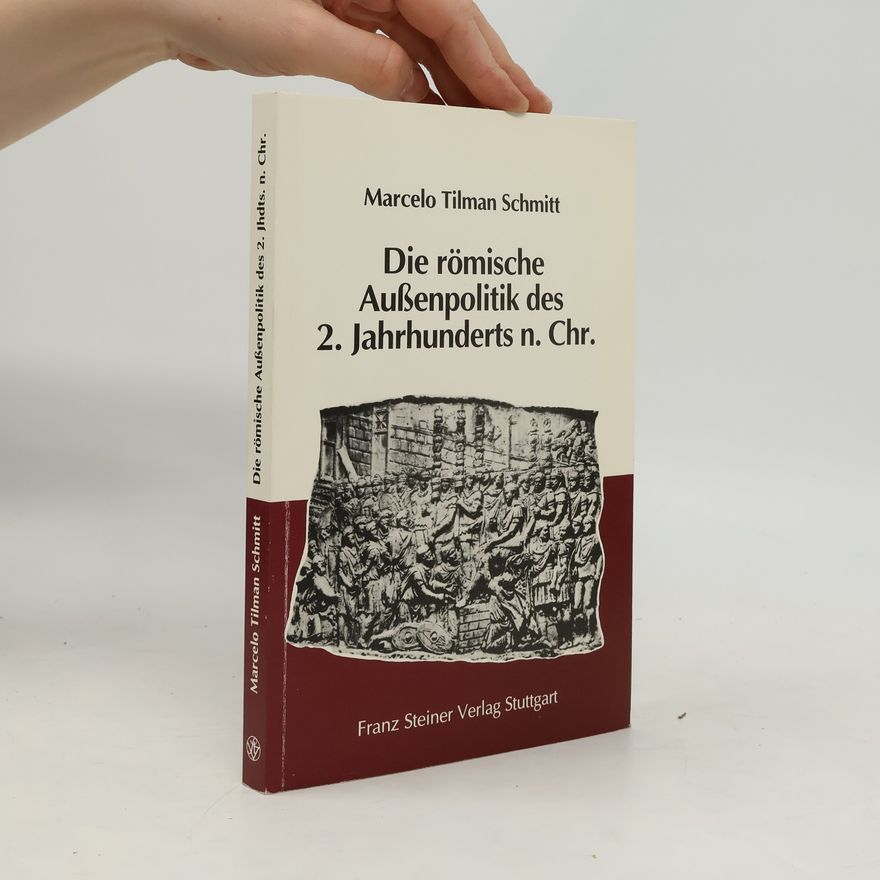 Marcelo Tilman Schmitt Die römische Außenpolitik des 2. Jahrhunderts n. Chr.