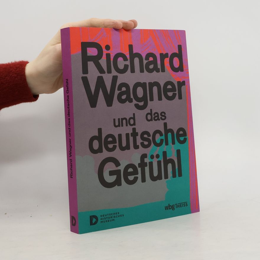 Raphael Gross Richard Wagner und das deutsche Gefühl