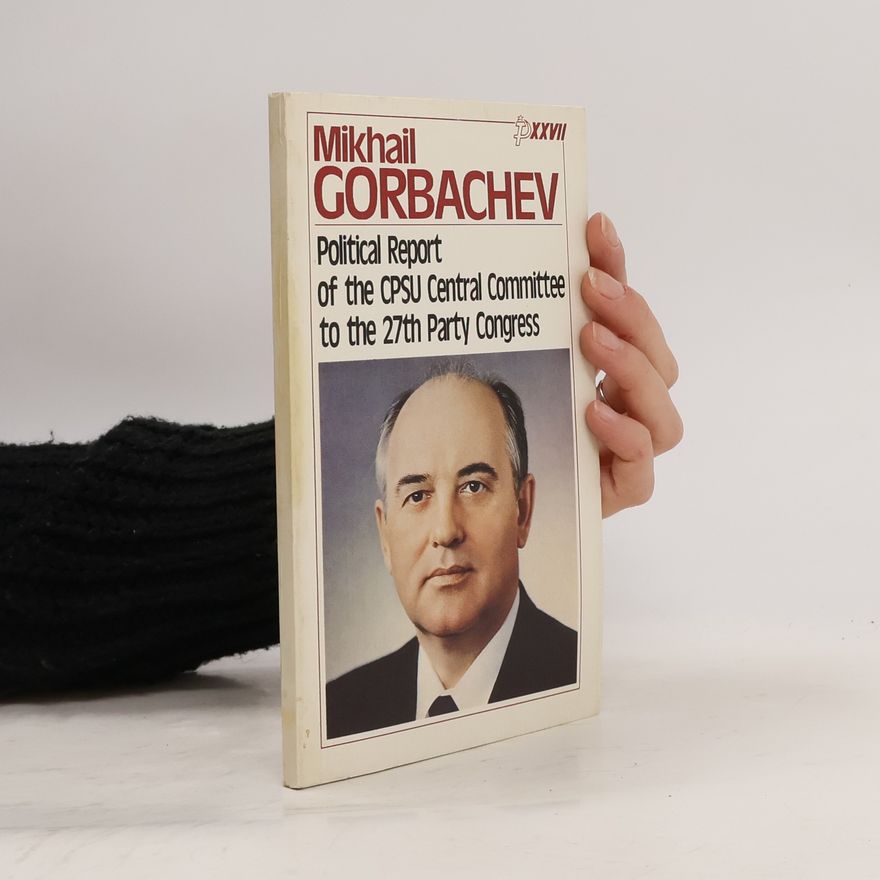 Michail Sergejevič Gorbačov Political Report of the CPSU Central Committee to the 27th Congress