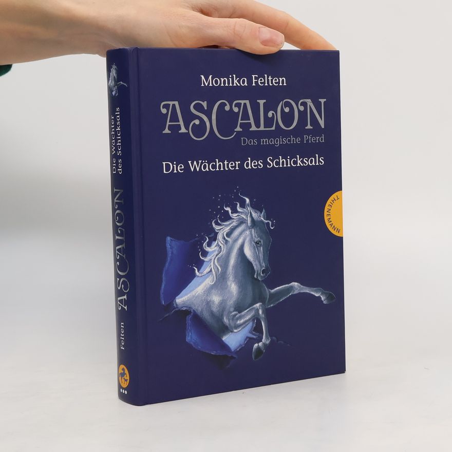 Monika Felten Ascalon. Das magische Pferd. Die Wächter des Schicksals