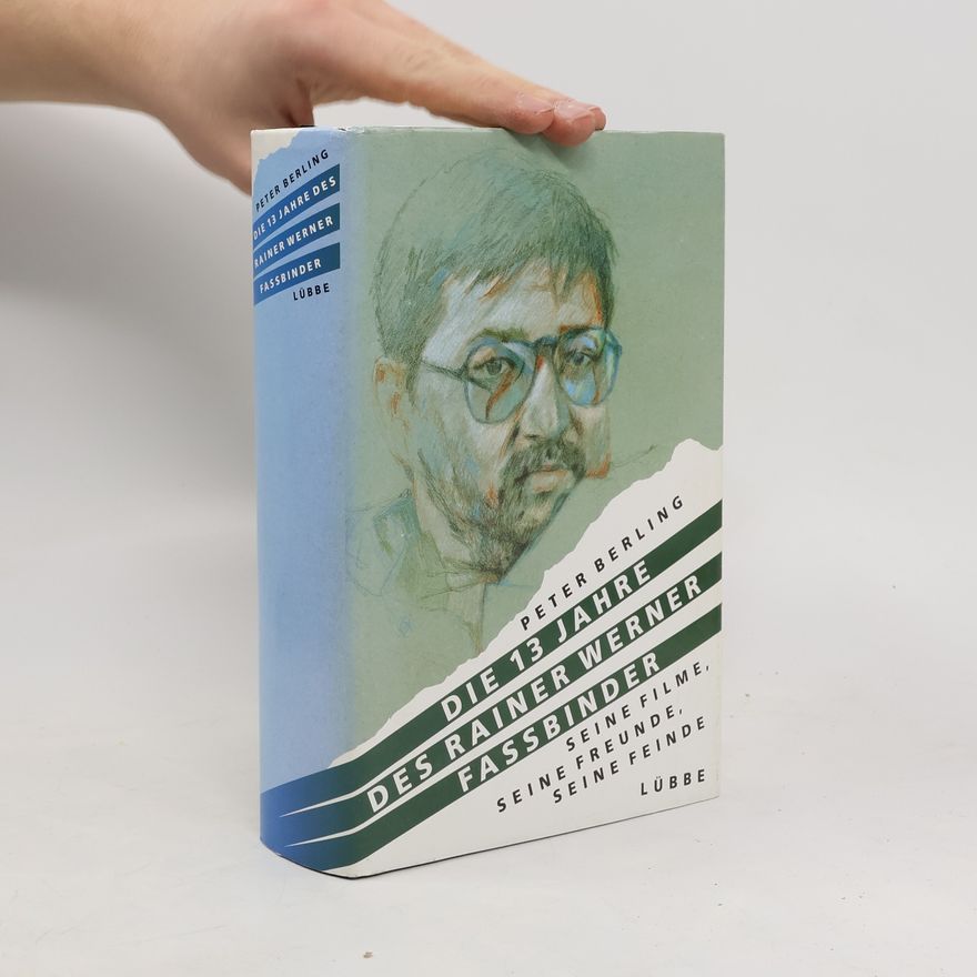 Peter Berling Die 13 Jahre des Rainer Werner Fassbinder