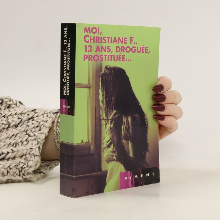 Kai Hermann Moi, Christiane F., 13 ans, droguée, prostituée ...