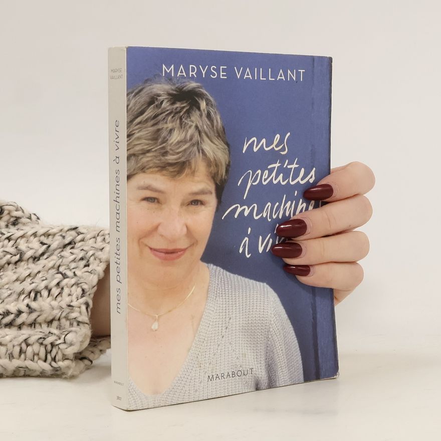 Maryse Vaillant Mes petites machines à vivre