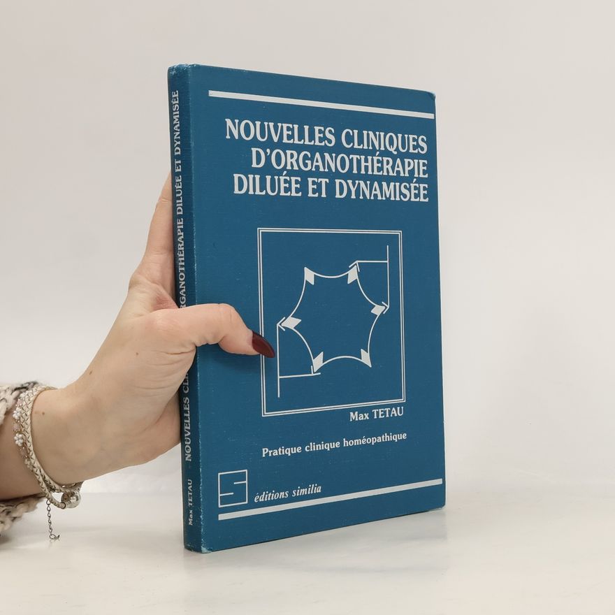 Max Tétau Nouvelles cliniques d'organothérapie diluée et dynamisée