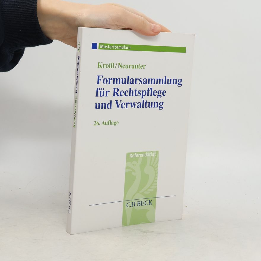 Irene Neurauter Formularsammlung für Rechtspflege und Verwaltung - 26. Auflage