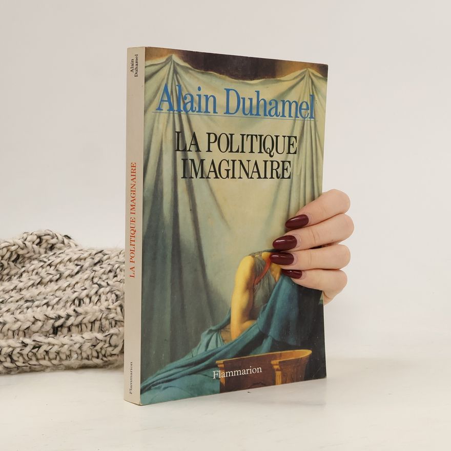 Alain Duhamel La politique imaginaire