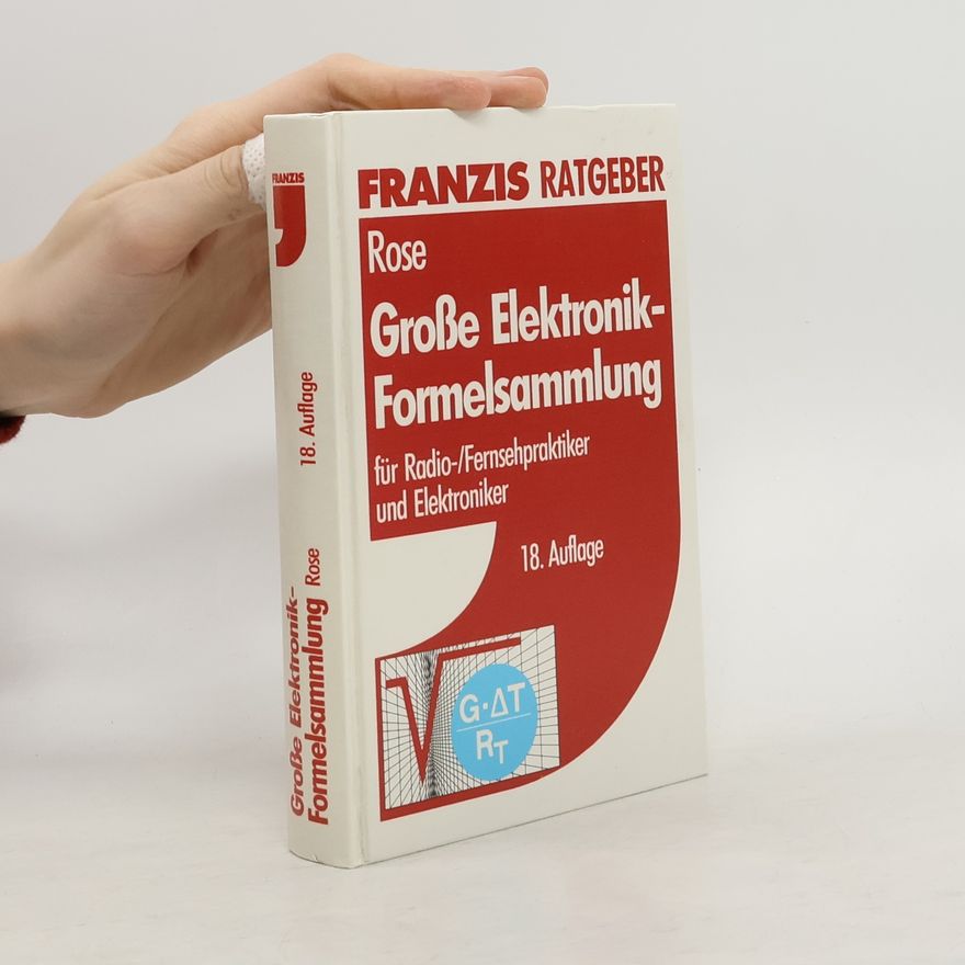 Georg Rose Große Elektronik-Formelsammlung für Radio-, Fernsehpraktiker und Elektroniker - 18. Auflage