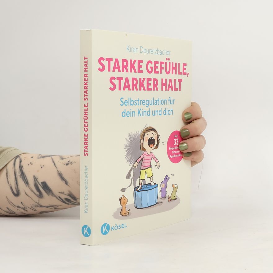 Kiran Deuretzbacher Starke Gefühle, starker Halt - Selbstregulation für dein Kind und dich
