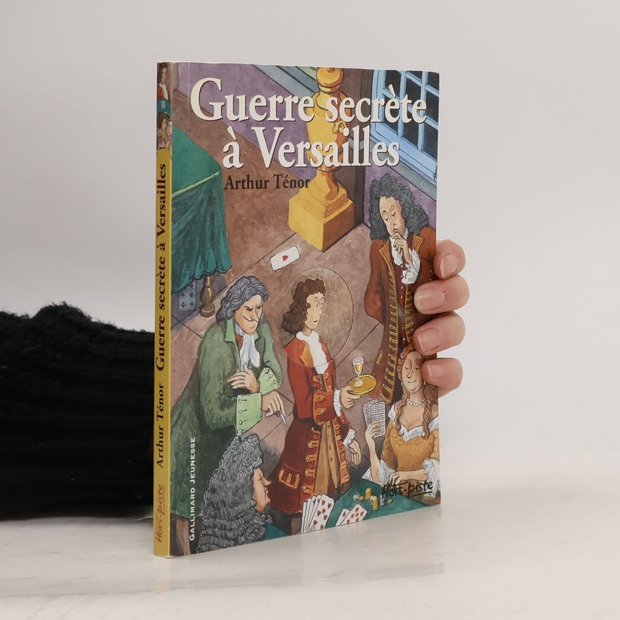 Arthur Ténor Guerre secrète à Versailles