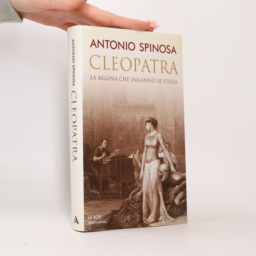 Antonio Spinosa Cleopatra. La regina che ingannò se stessa