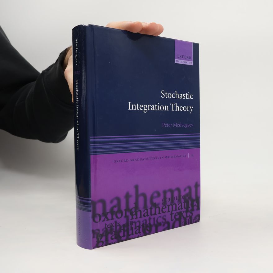 Péter Medvegyev Oxford Graduate Texts in Mathematics - 14: Stochastic Integration Theory