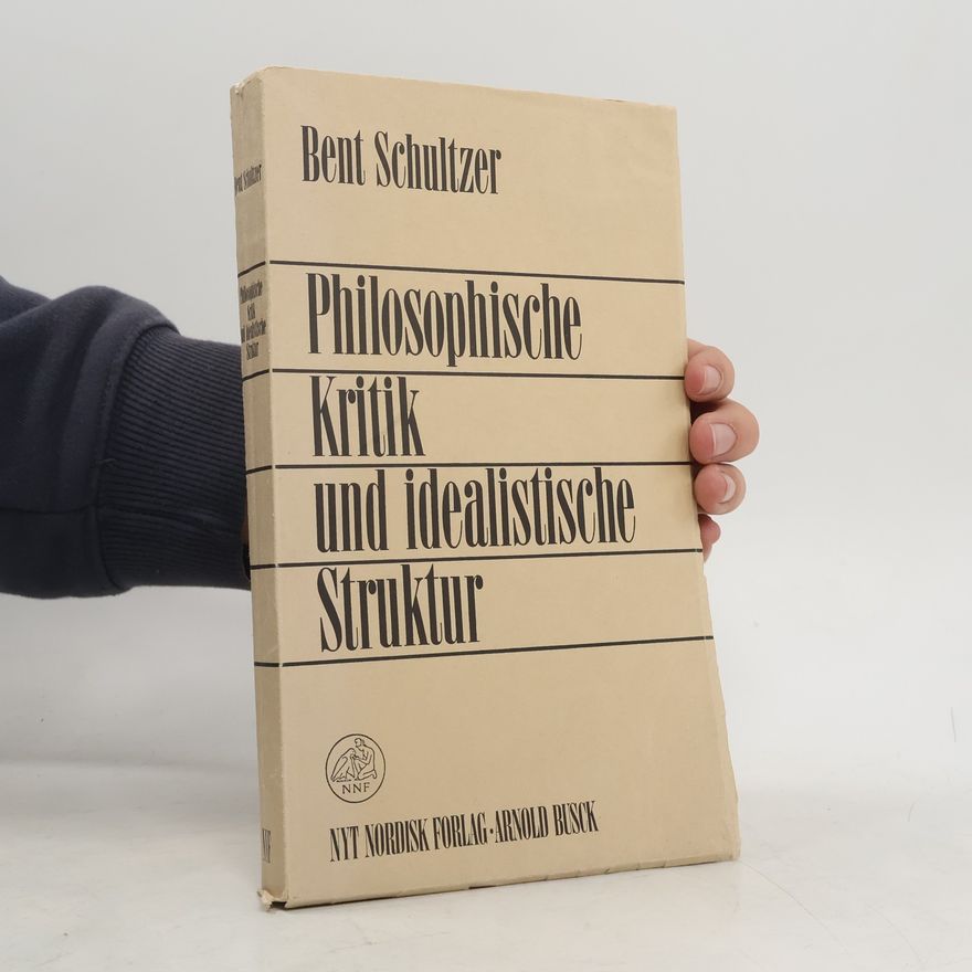 Bent Schultzer Philosophische Kritik und idealistische Struktur
