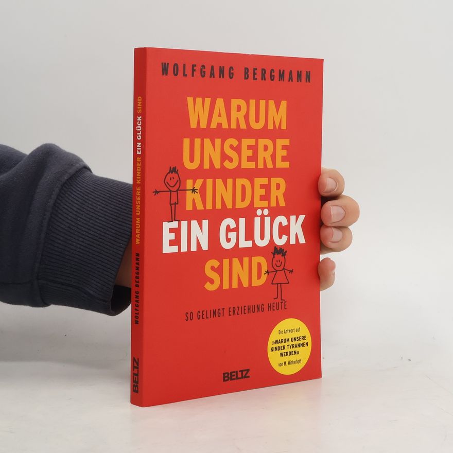 Wolfgang Bergmann Warum unsere Kinder ein Glück sind