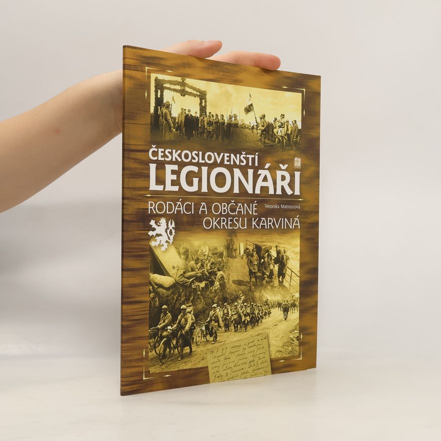 Veronika Matroszová Českoslovenští legionáři: rodáci a občané okresu Karviná