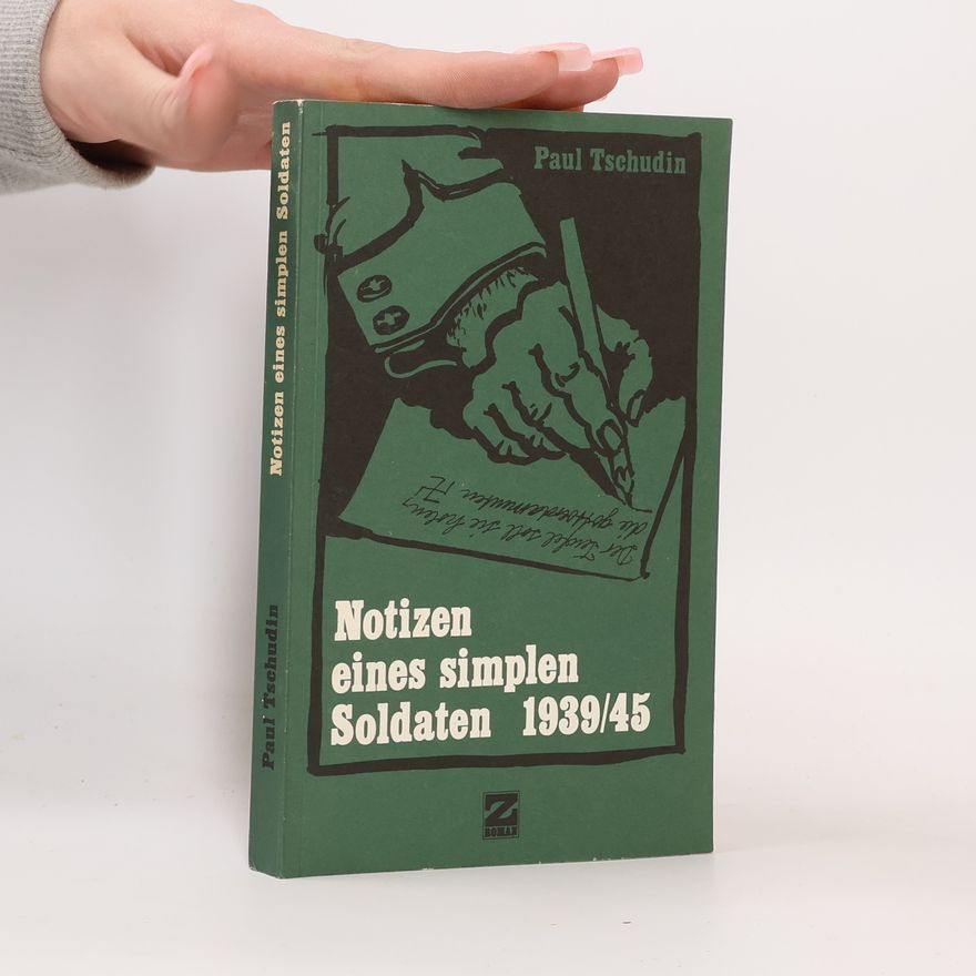 Paul Tschudin Notizen eines simplen Soldaten 1939-1945