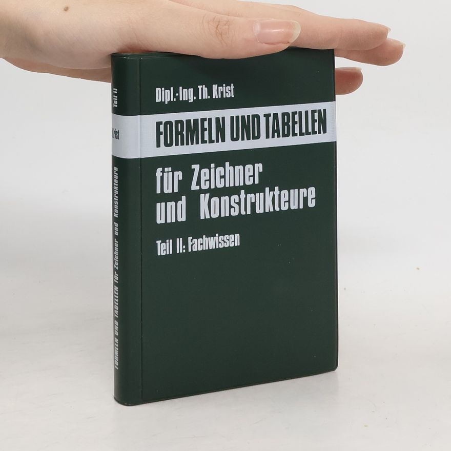 Thomas Krist Formeln und Tabellen für Zeichner und Konstrukteure. Teil II: Fachwissen