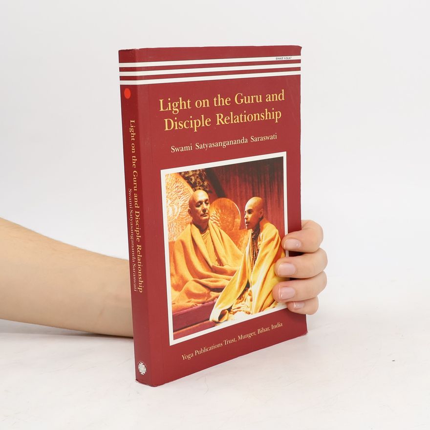 Swami Satyasangananda Saraswati Light on the Guru and Disciple Relationship