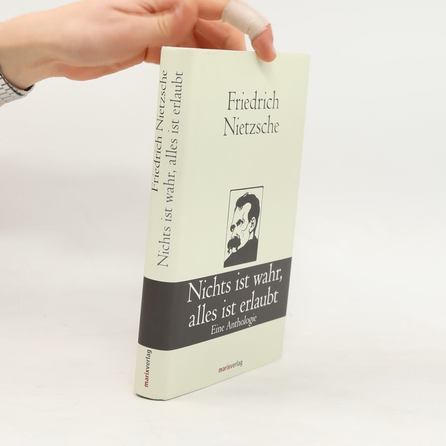 Friedrich Nietzsche Nichts ist wahr, alles ist erlaubt