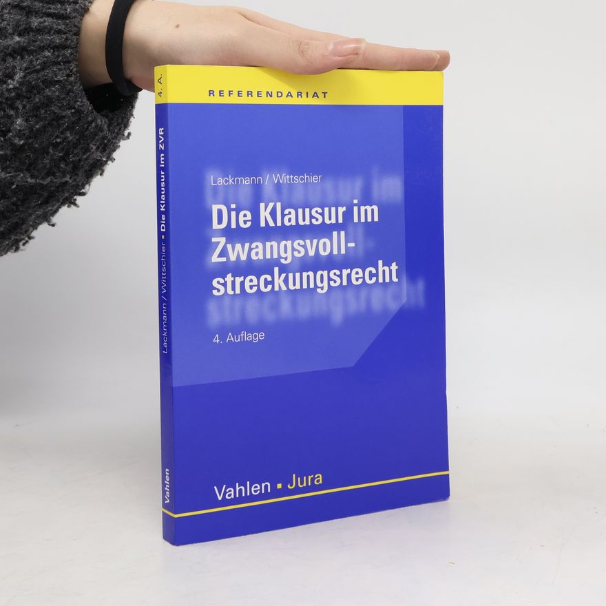 Rolf Lackmann Referendariat: Die Klausur im Zwangsvollstreckungsrecht - 4. Auflage