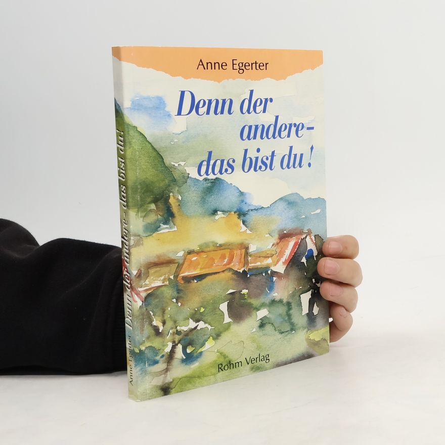 Anne Egerter Denn der Andere - das bist du!