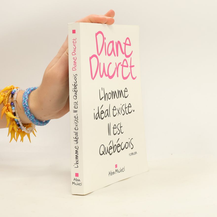 Diane Ducret L'homme idéal existe. Il est Québécois