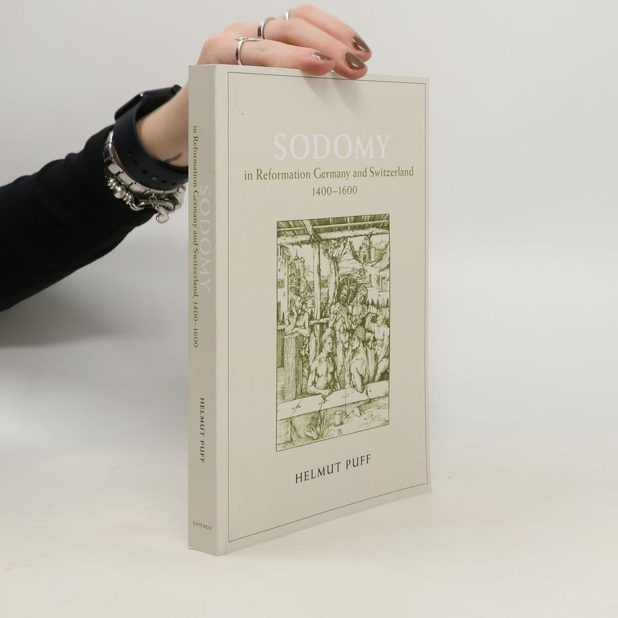Helmut Puff Sodomy in Reformation Germany and Switzerland, 1400-1600