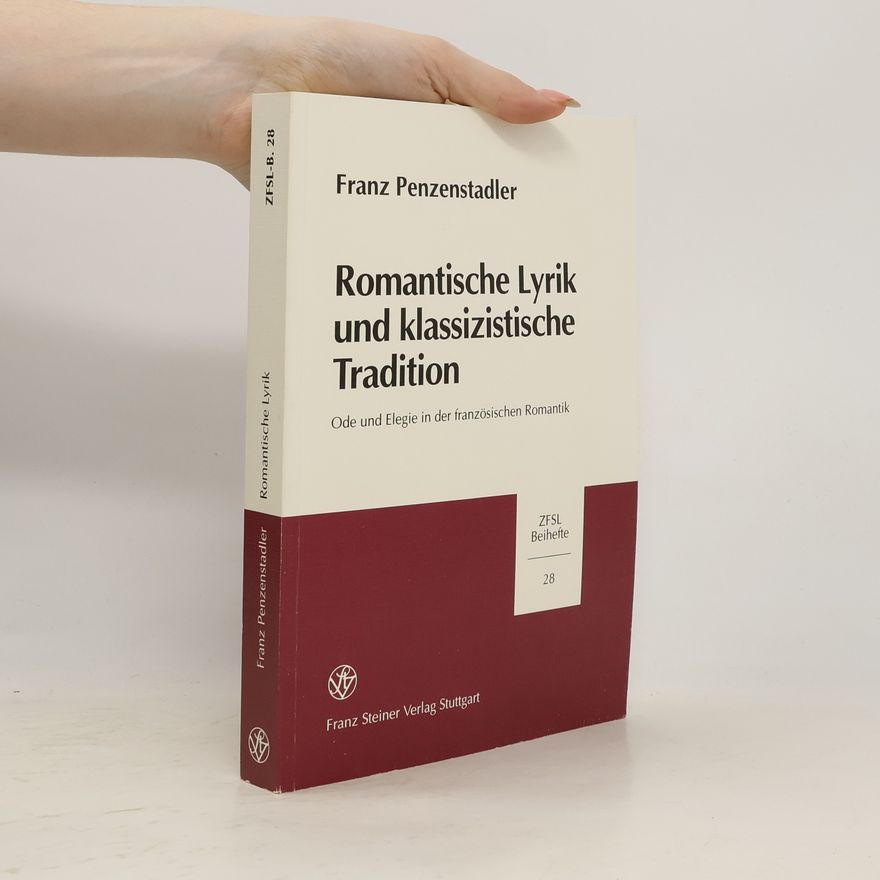 Franz Penzenstadler Zeitschrift für Französische Sprache und Literatur. Beihefte - 28: Romantische Lyrik und klassizistische Tradition