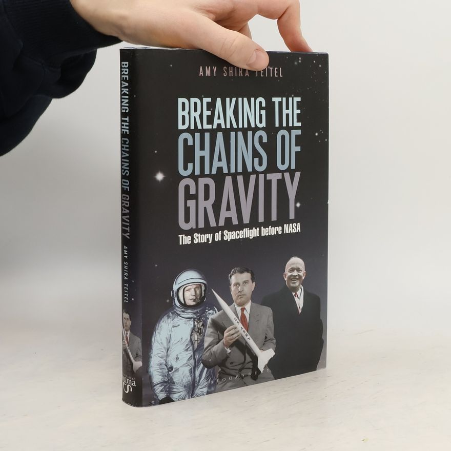 Amy Shira Teitel Breaking the Chains of Gravity