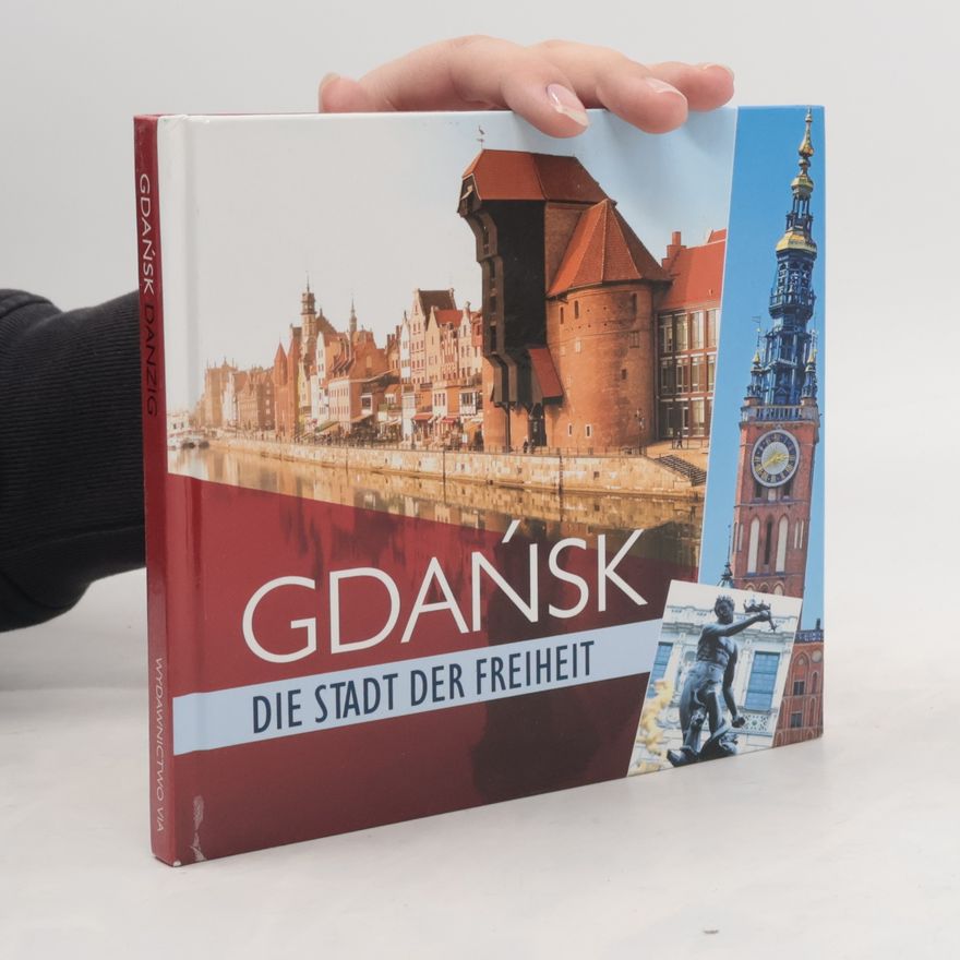 Dariusz Kula Gdańsk / Danzig. Die Stadt der Freiheit