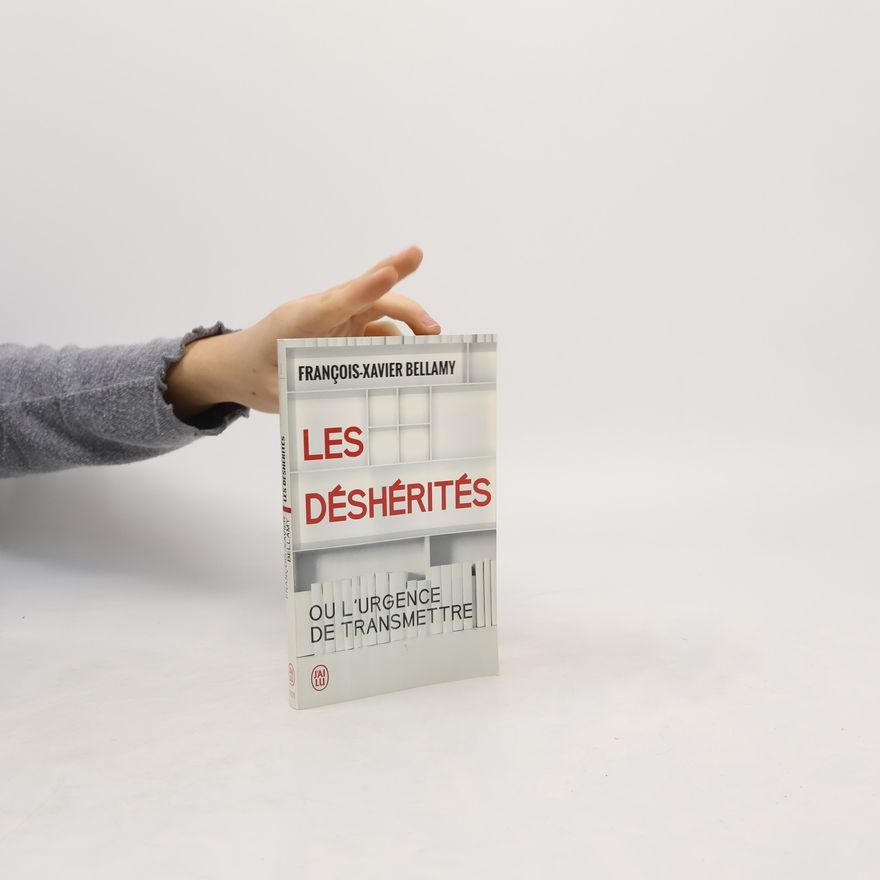 François-Xavier Bellamy Les déshérités ou l'urgence de transmettre