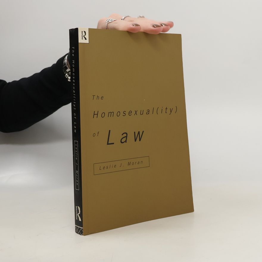 Leslie J. Moran The Homosexual(ity) of Law