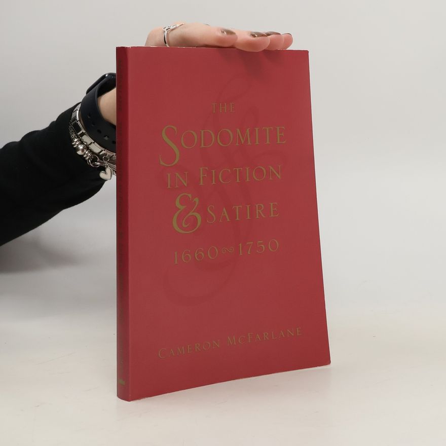 Cameron McFarlane The Sodomite in Fiction and Satire, 1660-1750