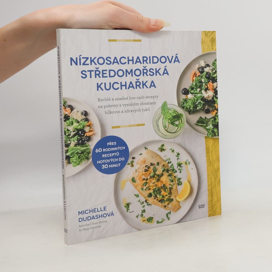 Michelle Dudash Nízkosacharidová středomořská kuchařka : rychlé a snadné low carb recepty na pokrmy s vysokým obsahem bílkovin a zdravých tuků