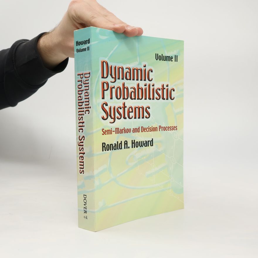 Ronald A. Howard Dynamic Probabilistic Systems