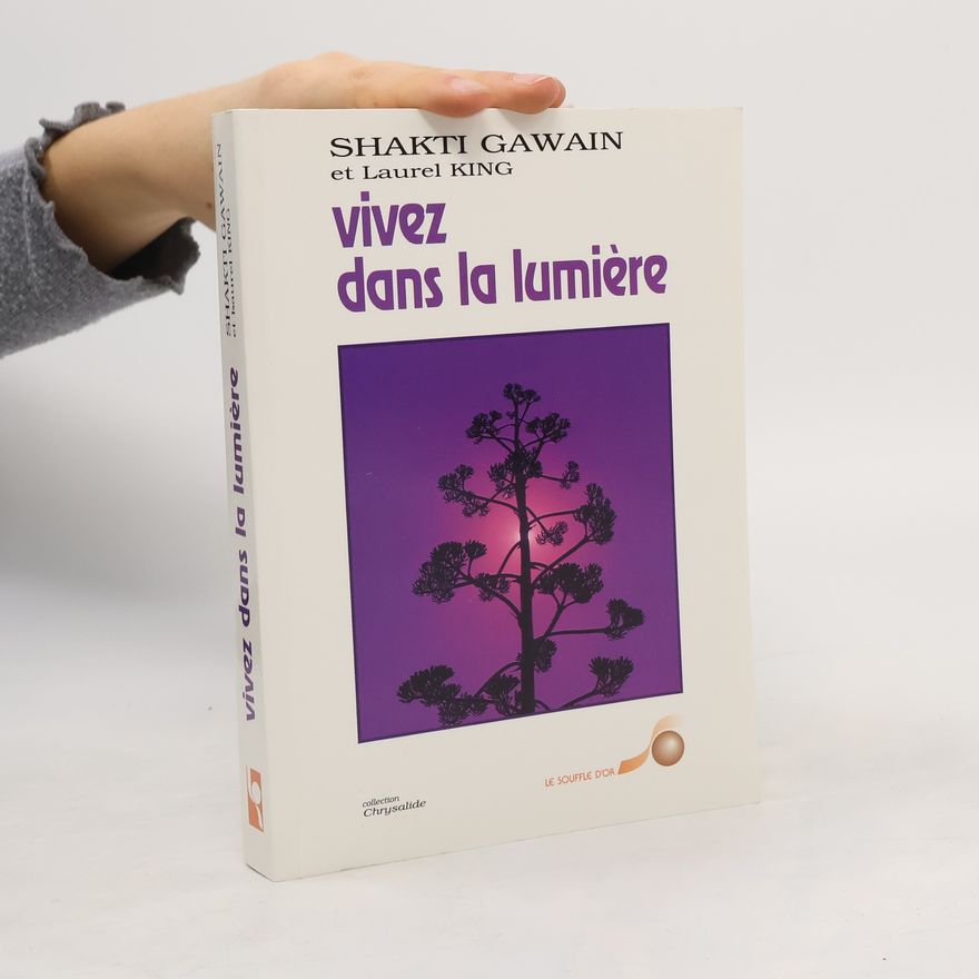 Shakti Gawain Vivez dans la lumière