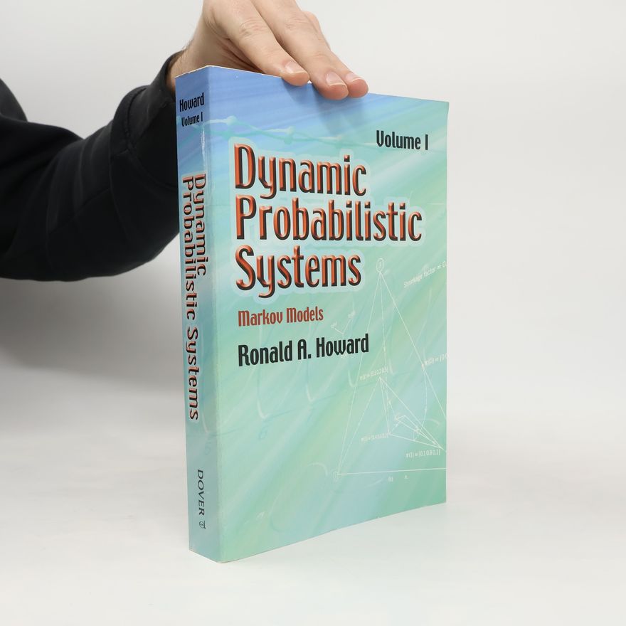 Ronald A. Howard Dynamic Probabilistic Systems, Volume I