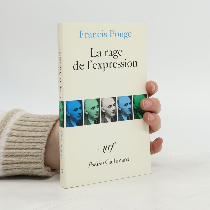 Francis Ponge La rage de l'expression