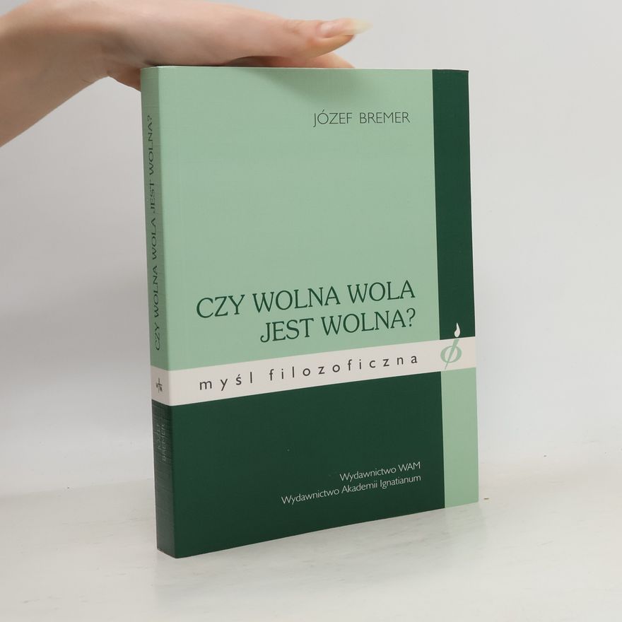 Józef Bremer Myśl filozoficzna: Czy wolna wola jest wolna