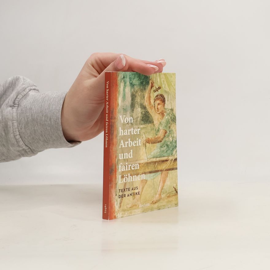 Holger Sonnabend Von harter Arbeit und fairen Löhnen. Texte aus der Antike