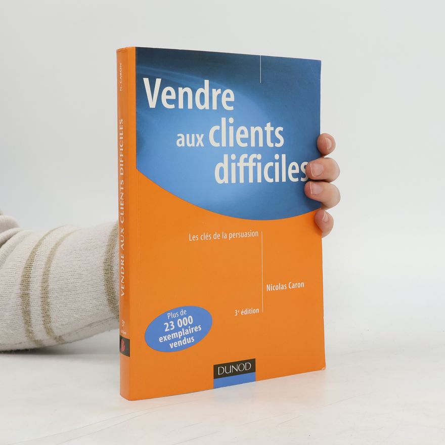 Nicolas Caron Vendre aux clients difficiles